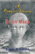 A Complex Journey  - Brain Maze di Randy McIntosh edito da TotalRecall Publications