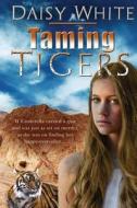 Taming Tigers di Daisy White edito da LIGHTNING SOURCE INC