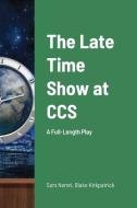 The Late Time Show at CCS di Sam Nemri, Blake Kirkpatrick edito da Lulu.com
