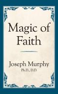 Magic of Faith di Joseph Murphy edito da G&D MEDIA