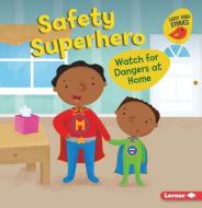 Safety Superhero: Watch for Dangers at Home di Gina Bellisario edito da LERNER PUBN