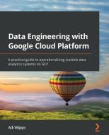 Data Engineering With Google Cloud Platform di Adi Wijaya edito da Packt Publishing Limited