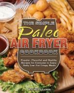 The Simple Paleo Air Fryer Cookbook di Raymond Lewis edito da Raymond Lewis