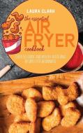 The Essential Air Fryer Cookbook di Laura Clark edito da EP Enterprise