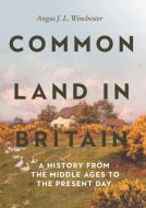 Common Land in Britain: A History from the Middle Ages to the Present Day di Angus J. L. Winchester edito da BOYDELL PR
