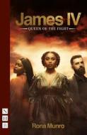 James IV: Queen Of The Fight di Rona Munro edito da Nick Hern Books