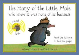 The Story of the Little Mole Who Knew It Was None of His Business: Sound Edition di Werner Holzwarth edito da PAVILION BOOKS
