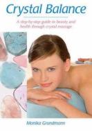 Crystal Balance: A Step-By-Step Guide to Beauty and Health Through Crystal Massage di Monika Grundmann edito da Findhorn Press