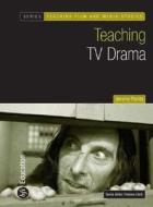 Teaching Tv Drama di Jeremy Points edito da Bloomsbury Publishing Plc