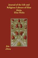 Journal of the Life and Religious Labours of Elias Hicks di Elias Hicks edito da Echo Library