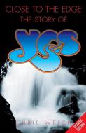 Close to the Edge: The Story of Yes di Chris Welch edito da OMNIBUS PR