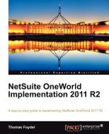Netsuite Oneworld Implementation 2011 R2 di Thomas Foydel edito da Packt Publishing