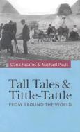 Tall Tales and Tittle-Tattle: From Around the World di Dana Facaros, Michael Pauls edito da CADOGAN GUIDES