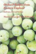 Orchard Recipes from Eastern England: landscape, fruit and heritage di Tom Williamson, Monica Askay edito da BRIDGE LOGOS PUBL