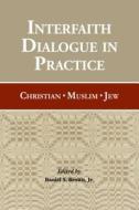 Interfaith Dialogue In Practice di Daniel S. Brown edito da Fordham University Press