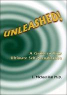 Unleashed: A Guide to Your Ultimate Self-Actualization di L. Michael Hall edito da NEURO SEMANTIC PUBN