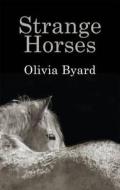 Strange Horses di Olivia Byard edito da Flambard Press