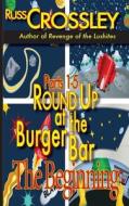 Round Up at the Burger Bar Parts 1-5: The Beginning di Russ Crossley edito da 53rd Street Publishing
