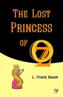 The Lost Princess of Oz di L. Frank Baum, Golden Wit edito da Createspace Independent Publishing Platform