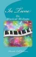 In Tune: Or, Musical Mishaps di Pamela Call Johnson edito da Createspace Independent Publishing Platform