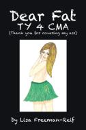 Dear Fat Ty 4 Cma (Thank You for Covering My Ass) di Lisa Freeman-Reif edito da Balboa Press