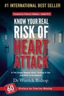 Know Your Real Risk of Heart Attack di Dr Warrick Bishop edito da Createspace Independent Publishing Platform