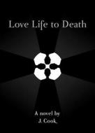 LOVE LIFE TO DEATH di Jason Cook edito da TradeSelect