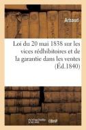 Loi Du 20 Mai 1838 Sur Les Vices Redhibitoires Et De La Garantie Dans Les Ventes di ARBAUD edito da Hachette Livre - BNF