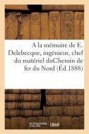 A La Memoire De Edouard Delebecque, Ingenieur, Chef Du Materiel di COLLECTIF edito da Hachette Livre - BNF