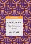 Sex Robots di Jason Lee edito da Springer International Publishing Ag