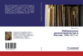 Liberal'noe zakonotvorchestvo v Rossii. 1906-1917 gg. di Dmitrij Aronov edito da LAP Lambert Academic Publishing