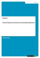 Social Media in deutschen Krankenhäusern di Anonym edito da GRIN Verlag