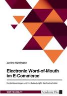 Electronic Word-of-Mouth im E-Commerce. Kundenbewertungen und ihre Bedeutung für das Kaufverhalten di Janine Kuhlmann edito da GRIN Verlag