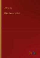Place Names in Kent di J. W. Horsley edito da Outlook Verlag