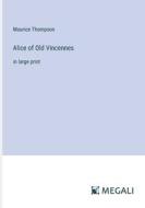Alice of Old Vincennes di Maurice Thompson edito da Megali Verlag