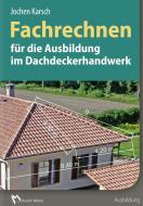 Fachrechnen für die Ausbildung im Dachdeckerhandwerk di Jochen Karsch edito da Müller Rudolf