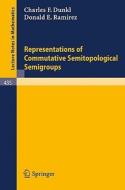 Representations of Commutative Semitopological Semigroups di C. F. Dunkl, D. E. Ramirez edito da Springer Berlin Heidelberg