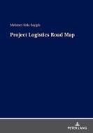 Project Logistics Road Map di Mehmet Sitki Saygili edito da Peter Lang AG
