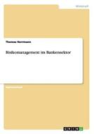Risikomanagement im Bankensektor di Thomas Herrmann edito da GRIN Publishing