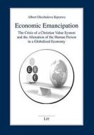 Economic Emancipation: The Crisis of a Christian Value System and the Alienation of the Human Person in a Globalized Economy. Global and Nige di Ikpenwa, Albert Okechukwu Ikpenwa edito da Lit Verlag