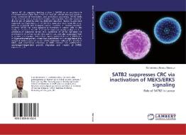 SATB2 suppresses CRC via inactivation of MEK5/ERK5 signaling di Mohammed Ahmed Mansour edito da LAP Lambert Academic Publishing