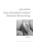 Eine Handbreit neben Deinem Herzschlag di Hermann Josef Schmitz edito da Books on Demand