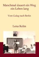 Manchmal dauert ein Weg ein Leben lang di Lena Kelm edito da Books on Demand