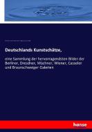 Deutschlands Kunstschätze, di Alfred Friedrich Gottfried Albert Woltmann, Adolph Görling, Bruno Meyer edito da hansebooks
