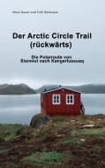 Der Arctic Circle Trail rückwärts di Niels Bauer, Falk Hartmann edito da Books on Demand