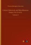 Critical, Historical, and Miscellaneous Essays; Vol. (4 of 6) di Thomas Babington Macaulay edito da Outlook Verlag