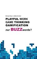 Playful Work, Game Thinking, Gamification - nur Buzzwords? di Stella Schüler, Michael Baur edito da Books on Demand