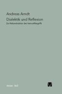 Dialektik und Reflexion di Andreas Arndt edito da Felix Meiner Verlag