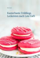 Kunterbunte Frühlings Leckereien nach Low Carb di Petra Lasers edito da Books on Demand