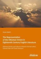 The Representation of the Ottoman Orient in Eighteenth Century English Literature di Hasan Baktir edito da Ibidem-Verlag
